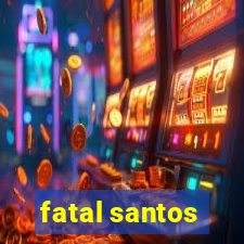 fatal santos